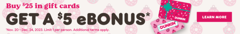 Dunkin Donuts: Purchase $25 Giftcard & Get $5 Bonus Card